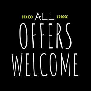 All offers are welcome! Let's make a deal!